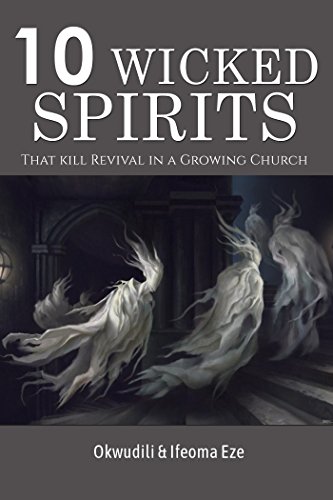 Ten Wicked Spirits That Kill Revival In A Growing Church 